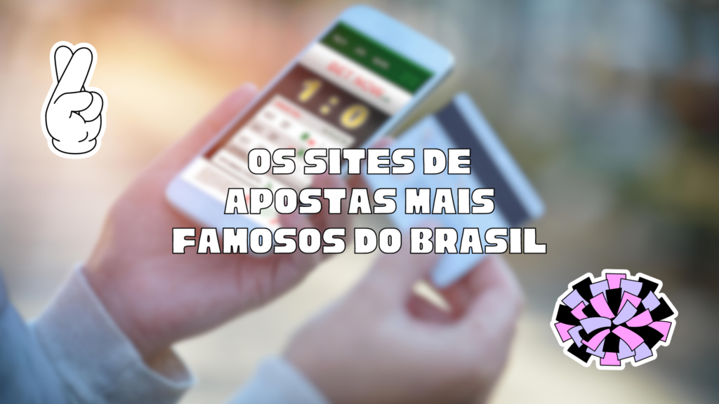 Os sites de apostas mais famosos do Brasil